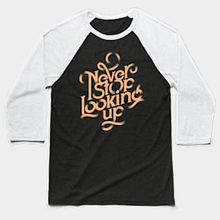 Never Stop Looking Up Baseball T-Shirt